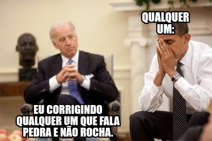 qualquer-um-eu-corrigindo-qualquer-um-que-fala-pedra-e-no-rocha