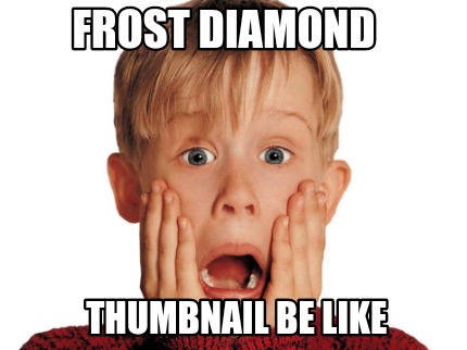 frost-diamond-thumbnail-be-like