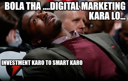 bola-tha-....digital-marketing-kara-lo...-investment-karo-to-smart-karo