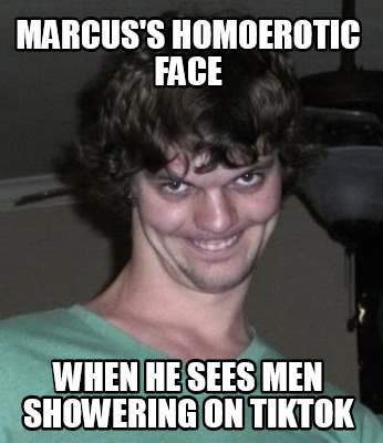 marcuss-homoerotic-face-when-he-sees-men-showering-on-tiktok