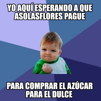 yo-aqu-esperando-a-que-asolasflores-pague-para-comprar-el-azcar-para-el-dulce