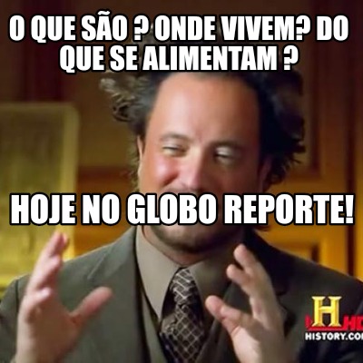 o-que-so-onde-vivem-do-que-se-alimentam-hoje-no-globo-reporte