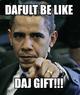 dafult-be-like-daj-gift