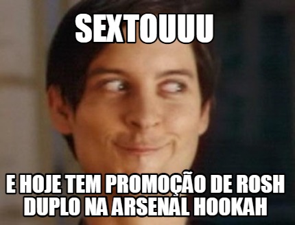 sextouuu-e-hoje-tem-promoo-de-rosh-duplo-na-arsenal-hookah