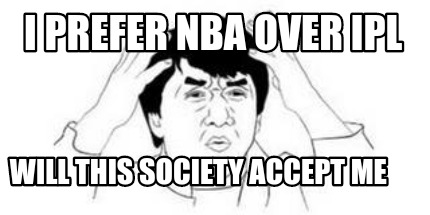 i-prefer-nba-over-ipl-will-this-society-accept-me