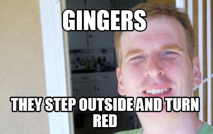 gingers-they-step-outside-and-turn-red