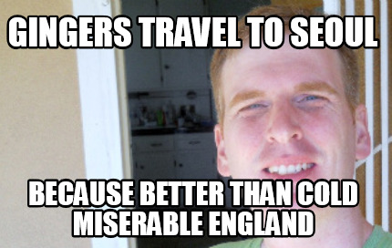 gingers-travel-to-seoul-because-better-than-cold-miserable-england