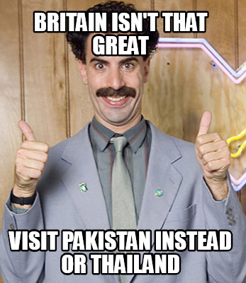 britain-isnt-that-great-visit-pakistan-instead-or-thailand