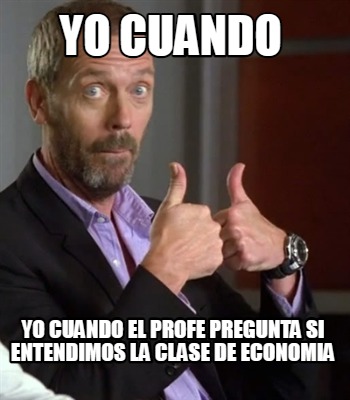 yo-cuando-yo-cuando-el-profe-pregunta-si-entendimos-la-clase-de-economia