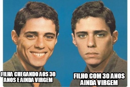 filha-chegando-aos-30-anos-e-ainda-virgem-filho-com-30-anos-ainda-virgem