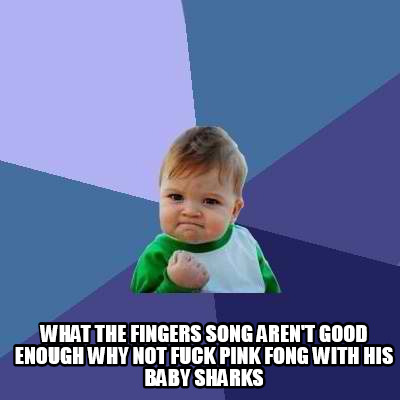 what-the-fingers-song-arent-good-enough-why-not-fuck-pink-fong-with-his-baby-sha