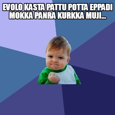 evolo-kasta-pattu-potta-eppadi-mokka-panra-kurkka-muji