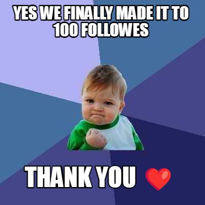yes-we-finally-made-it-to-100-followes-thank-you-