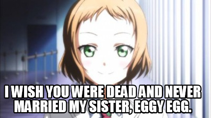 i-wish-you-were-dead-and-never-married-my-sister-eggy-egg