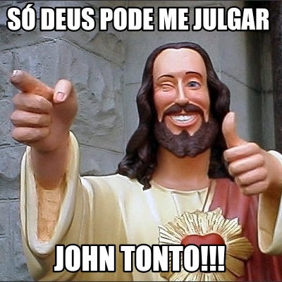 s-deus-pode-me-julgar-john-tonto