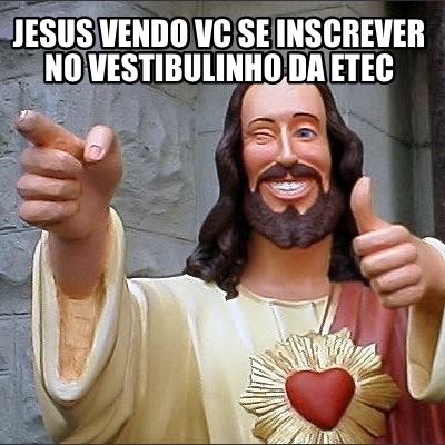 jesus-vendo-vc-se-inscrever-no-vestibulinho-da-etec