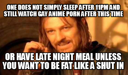 one-does-not-simply-sleep-after-11pm-and-still-watch-gay-anime-porn-after-this-t