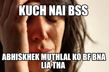 kuch-nai-bss-abhiskhek-muthlal-ko-bf-bna-lia-tha