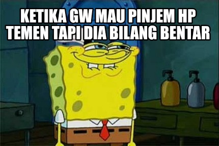 ketika-gw-mau-pinjem-hp-temen-tapi-dia-bilang-bentar