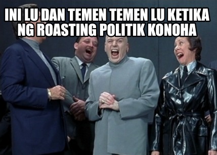 ini-lu-dan-temen-temen-lu-ketika-ng-roasting-politik-konoha