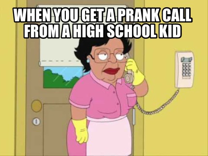 when-you-get-a-prank-call-from-a-high-school-kid