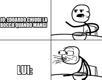 io-edoardo-chiudi-la-bocca-quando-mangi-lui