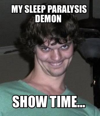 my-sleep-paralysis-demon-show-time