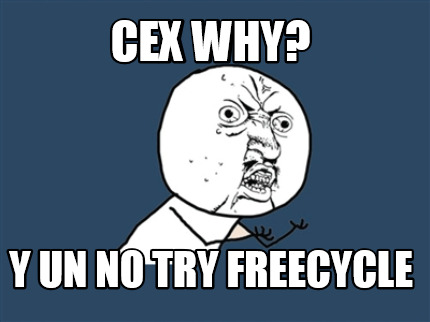 cex-why-y-un-no-try-freecycle