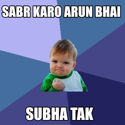 sabr-karo-arun-bhai-subha-tak