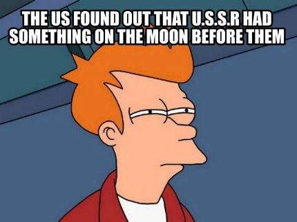 the-us-found-out-that-u.s.s.r-had-something-on-the-moon-before-them