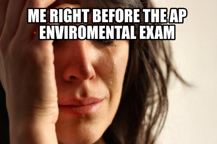 me-right-before-the-ap-enviromental-exam