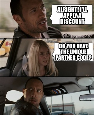 alright-ill-apply-a-discount-do-you-have-the-unique-partner-code