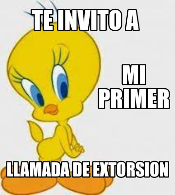 te-invito-a-mi-primer-llamada-de-extorsion