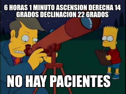 6-horas-1-minuto-ascension-derecha-14-grados-declinacion-22-grados-no-hay-pacien