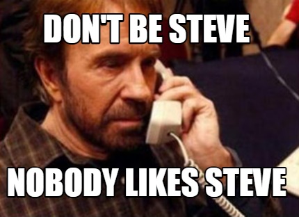 dont-be-steve-nobody-likes-steve