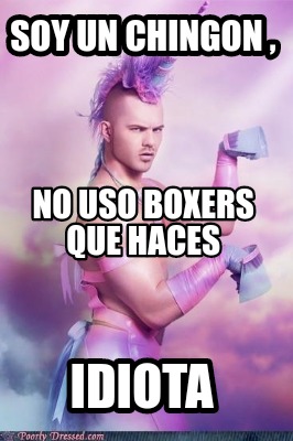 soy-un-chingon-idiota-no-uso-boxers-que-haces