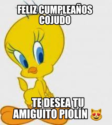 feliz-cumpleaos-cojudo-te-desea-tu-amiguito-pioln-