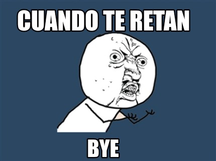 cuando-te-retan-bye