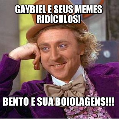 gaybiel-e-seus-memes-ridculos-bento-e-sua-boiolagens