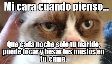 mi-cara-cuando-pienso...-que-cada-noche-solo-tu-marido-puede-tocar-y-besar-tus-m