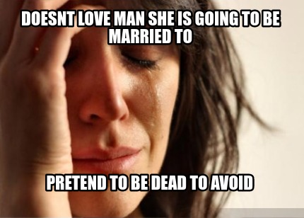 doesnt-love-man-she-is-going-to-be-married-to-pretend-to-be-dead-to-avoid