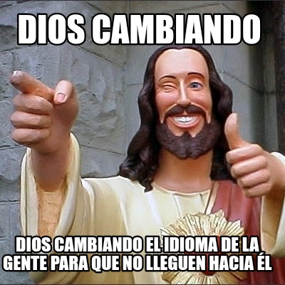 dios-cambiando-dios-cambiando-el-idioma-de-la-gente-para-que-no-lleguen-hacia-l