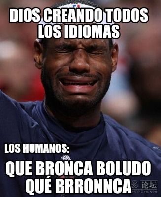 dios-creando-todos-los-idiomas-los-humanos-que-bronca-boludo-qu-brronnca