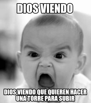 dios-viendo-dios-viendo-que-quieren-hacer-una-torre-para-subir7