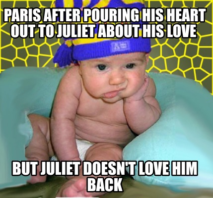 paris-after-pouring-his-heart-out-to-juliet-about-his-love-but-juliet-doesnt-lov