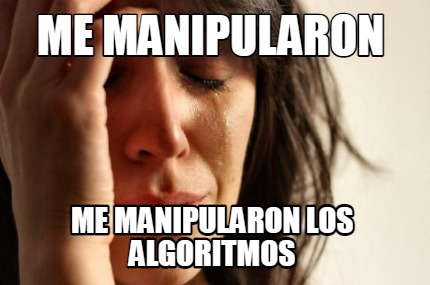 me-manipularon-me-manipularon-los-algoritmos