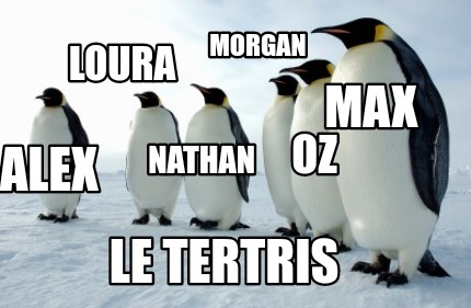 max-alex-oz-loura-nathan-morgan-le-tertris
