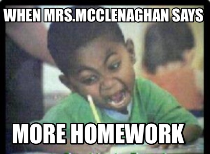 when-mrs.mcclenaghan-says-more-homework
