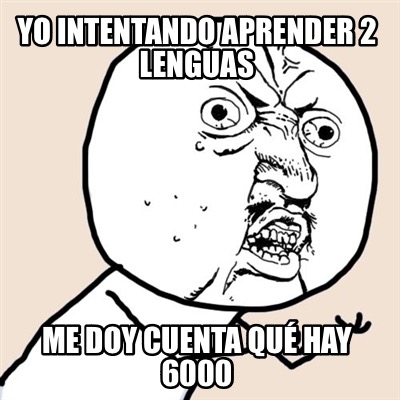 yo-intentando-aprender-2-lenguas-me-doy-cuenta-qu-hay-6000