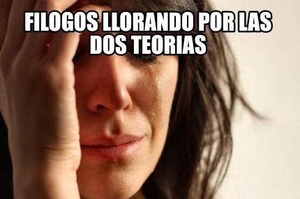 filogos-llorando-por-las-dos-teorias